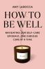 Go to record How to be well : navigating our self-care epidemic, one du...