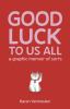 Go to record Good luck to us all : a graphic memoir of sorts