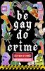 Go to record Be gay, do crime : sixteen stories of queer chaos / edited...