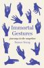Go to record Immortal gestures : journeys in the unspoken