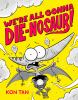 Go to record We're all gonna die-nosaur! 1