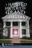 Go to record A haunted history of Grand Rapids