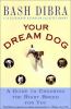 Go to record Your dream dog : a guide to choosing the right breed for you