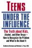 Go to record Teens under the influence : the truth about kids, alcohol,...