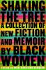 Go to record Shaking the tree : a collection of new fiction and memoir ...