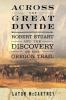Go to record Across the Great Divide : Robert Stuart and the discovery ...
