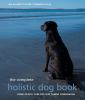 Go to record The complete holistic dog book : home health care for our ...
