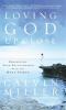 Go to record Loving God up close : rekindling your relationship with th...