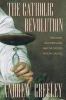 Go to record The Catholic revolution : new wine, old wineskins, and the...