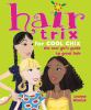 Go to record Hair trix for cool chix : the real girl's guide to great h...