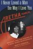 Go to record I never loved a man the way I love you : Aretha Franklin, ...