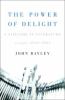 Go to record The power of delight : a lifetime in literature : essays, ...