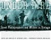Go to record Under fire : great photographers and writers in Vietnam