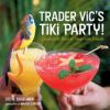 Go to record Trader Vic's tiki party! : cocktails & food to share with ...