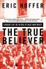 Go to record The true believer : thoughts on the nature of mass movements