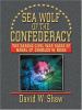 Go to record Sea Wolf of the Confederacy : the daring Civil War raids o...