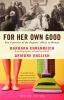 Go to record For her own good : two centuries of the experts' advice to...