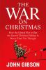Go to record The war on Christmas : how the liberal plot to ban the sac...