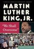 Go to record Martin Luther King Jr. : "we shall overcome"