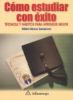 Go to record Cómo estudiar con éxito : técnicas y hábitos para aprender...