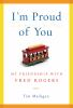 Go to record I'm proud of you : my friendship with Fred Rogers