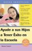 Go to record Ayude a sus hijos a tener éxito en la escuela : guía para ...