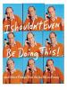 Go to record I shouldn't even be doing this! : and other things that st...