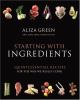 Go to record Starting with ingredients : quintessential recipes for the...