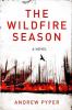 Go to record The wildfire season : [a novel]