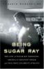 Go to record Being Sugar Ray : the life of Sugar Ray Robinson, America'...