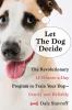Go to record Let the dog decide : the revolutionary 15-minute-a-day pro...