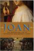 Go to record Joan : the mysterious life of the heretic who became a saint
