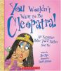 Go to record You wouldn't want to be Cleopatra! : an Egyptian ruler you...