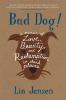 Go to record Bad dog! : a memoir of love, beauty, and redemption in dar...