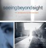 Go to record Seeing beyond sight : photographs by blind teenagers