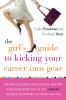 Go to record The girl's guide to kicking your career into gear : valuab...