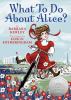 Go to record What to do about Alice? : how Alice Roosevelt broke the ru...