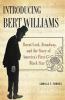 Go to record Introducing Bert Williams : burnt cork, Broadway, and the ...