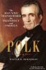 Go to record Polk [the man who transformed the presidency and America]