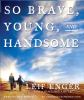 Go to record So brave, young, and handsome