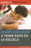 Go to record Ayude a sus hijos a tener x̌ito en la escuela : gua̕ para ...
