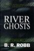 Go to record River ghosts : [a novel]