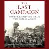 Go to record The last campaign [Robert F. Kennedy and 82 days that insp...