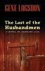 Go to record The last of the husbandmen : a novel of farming life