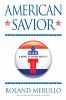 Go to record American savior : a novel of divine politics