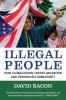 Go to record Illegal people : how globalization creates migration and c...