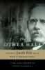 Go to record The other half : the life of Jacob Riis and the world of i...