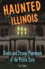 Go to record Haunted Illinois : ghosts and strange phenomena of the Pra...